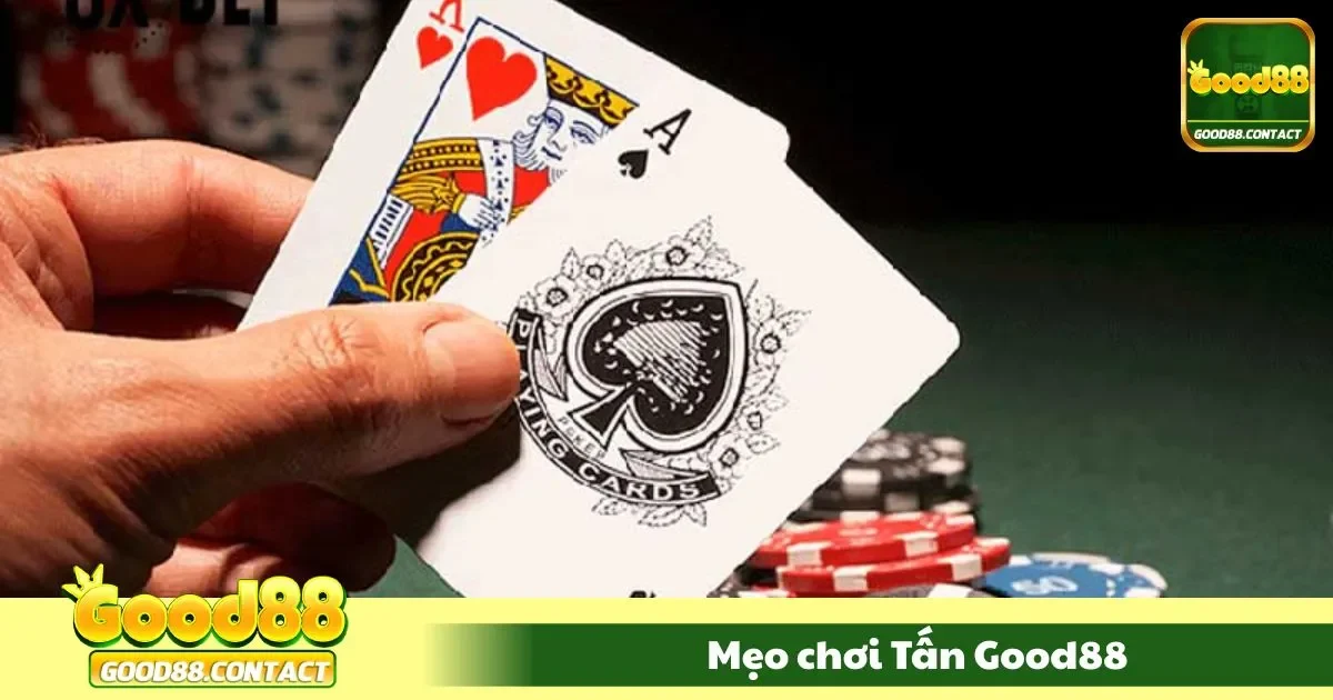 Mẹo Chơi Tấn Good88 - Đỡ Bài Khôn Ngoan, Giữ Vững Lượt 2 Chiến thuật dụ đối thủ ra bài yếu