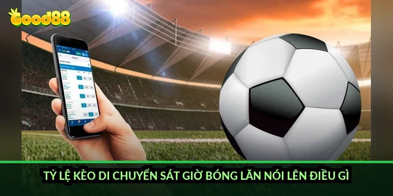 Kèo thẻ phạt tài xỉu Good88: yếu tố nào quyết định số thẻ và cách đọc mốc chuẩn? 4 Tỷ lệ kèo di chuyển sát giờ bóng lăn nói lên điều gì?